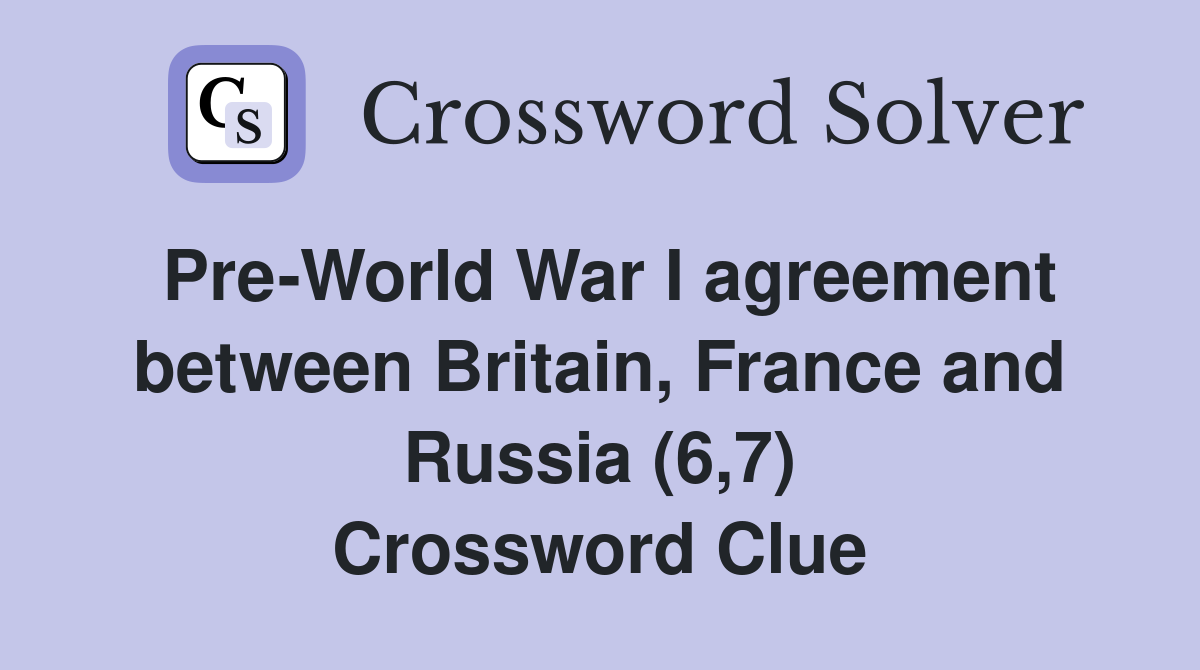 PreWorld War I agreement between Britain, France and Russia (6,7